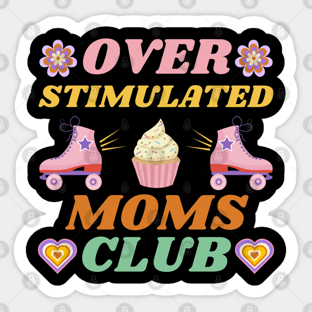 OVERSTIMULATED MOMS CLUB CUTE CUPCAKE SKATING SKATES FUNNY MOTHER RETRO VINTAGE 70s 80s TRENDY STYLISH Original Design Sticker by CoolFactorMerch